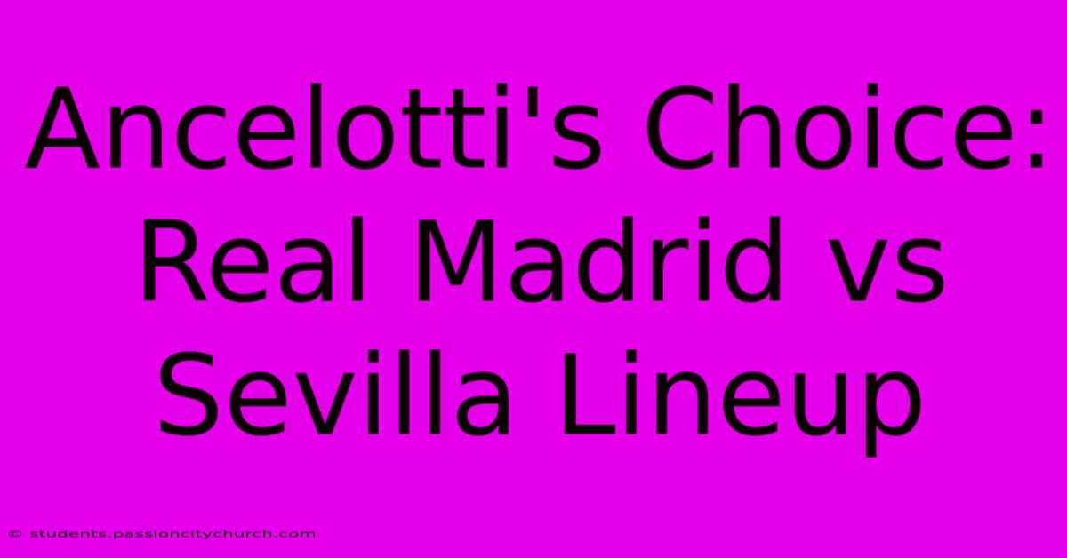 Ancelotti's Choice: Real Madrid Vs Sevilla Lineup