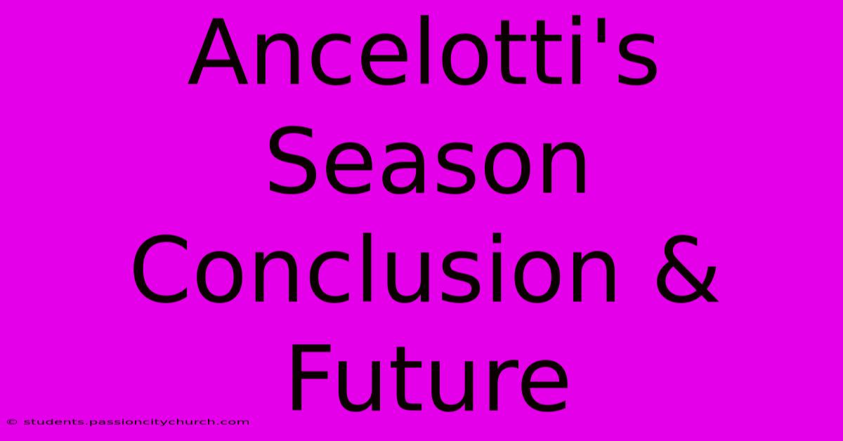 Ancelotti's Season Conclusion & Future