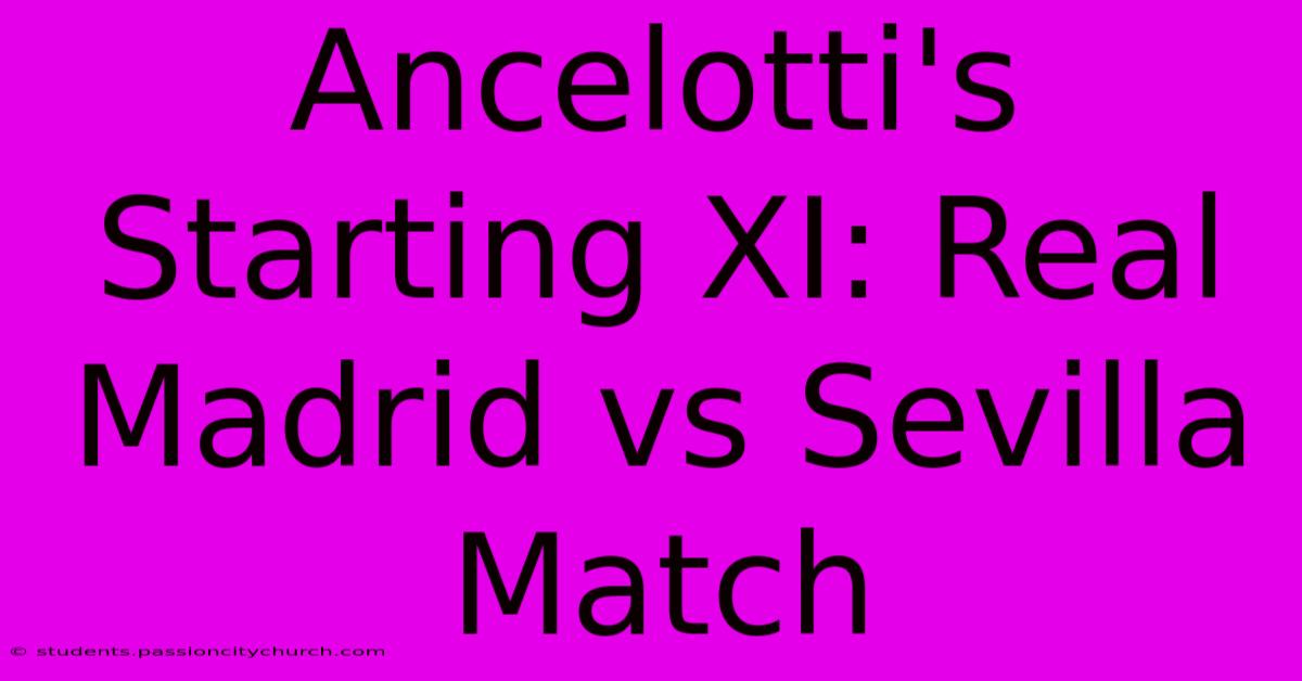 Ancelotti's Starting XI: Real Madrid Vs Sevilla Match