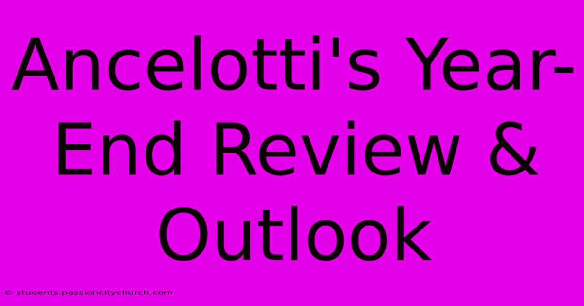 Ancelotti's Year-End Review & Outlook