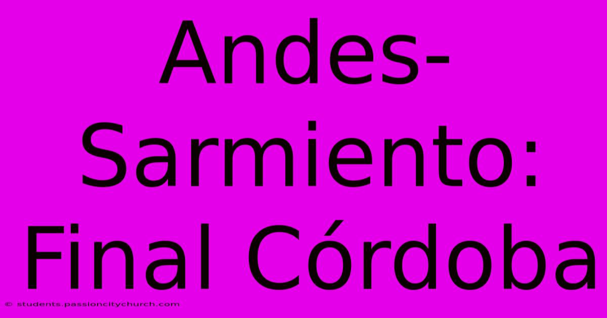 Andes-Sarmiento: Final Córdoba