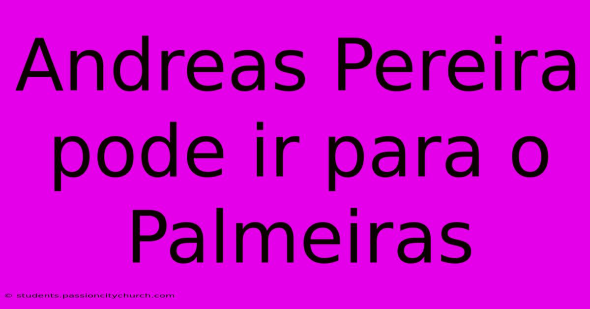 Andreas Pereira Pode Ir Para O Palmeiras