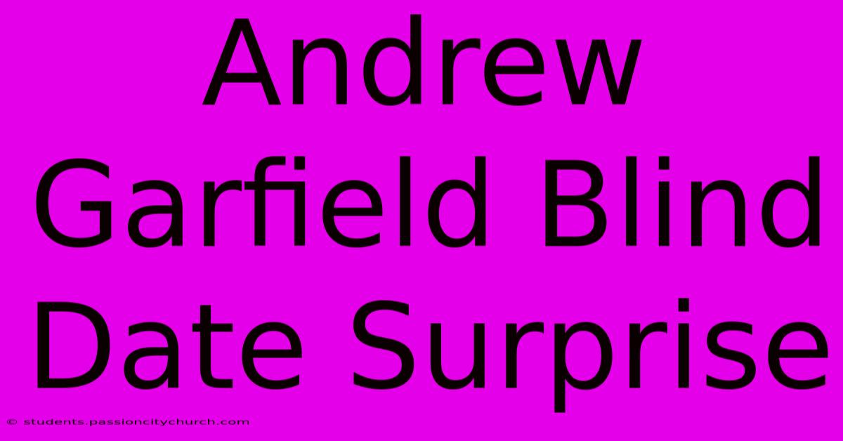 Andrew Garfield Blind Date Surprise