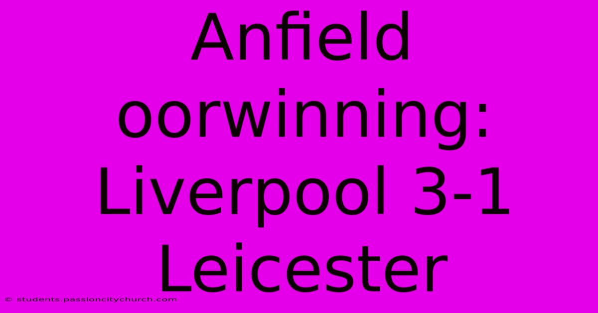 Anfield Oorwinning: Liverpool 3-1 Leicester