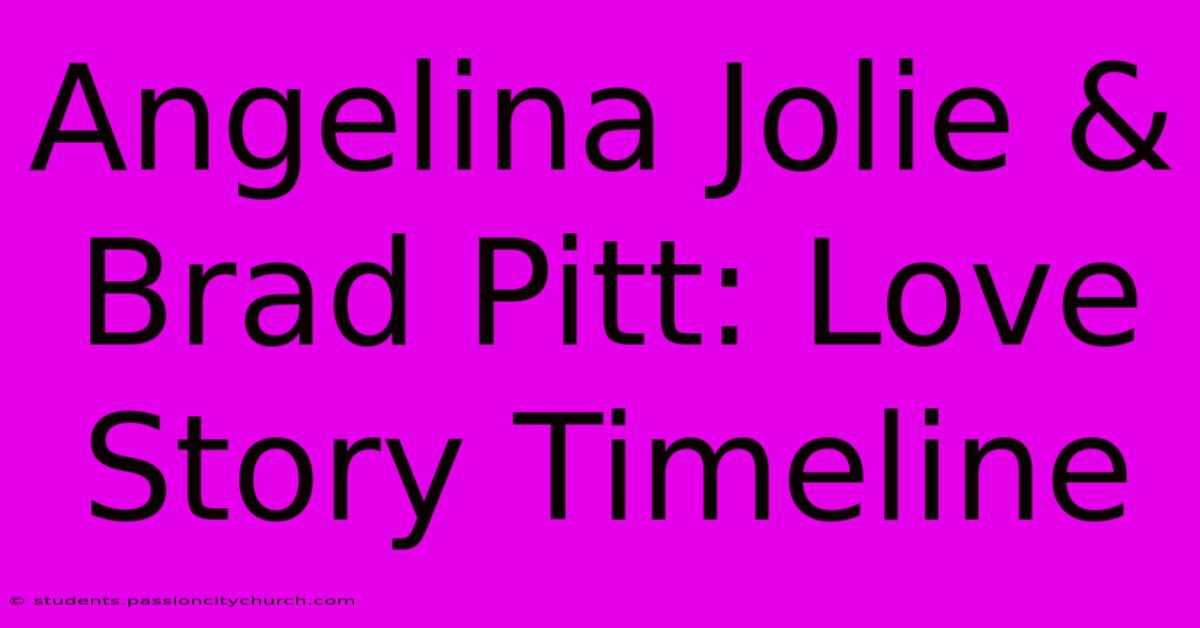 Angelina Jolie & Brad Pitt: Love Story Timeline