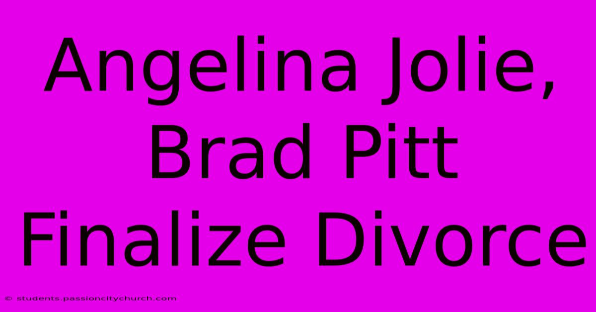 Angelina Jolie, Brad Pitt Finalize Divorce