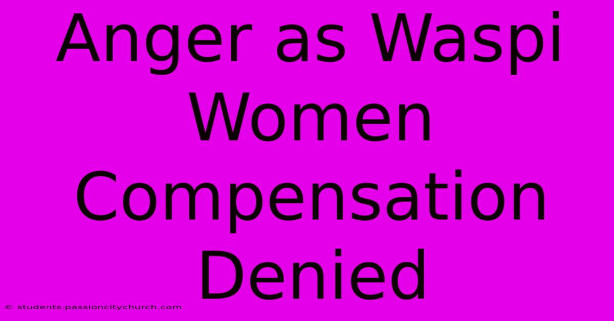 Anger As Waspi Women Compensation Denied