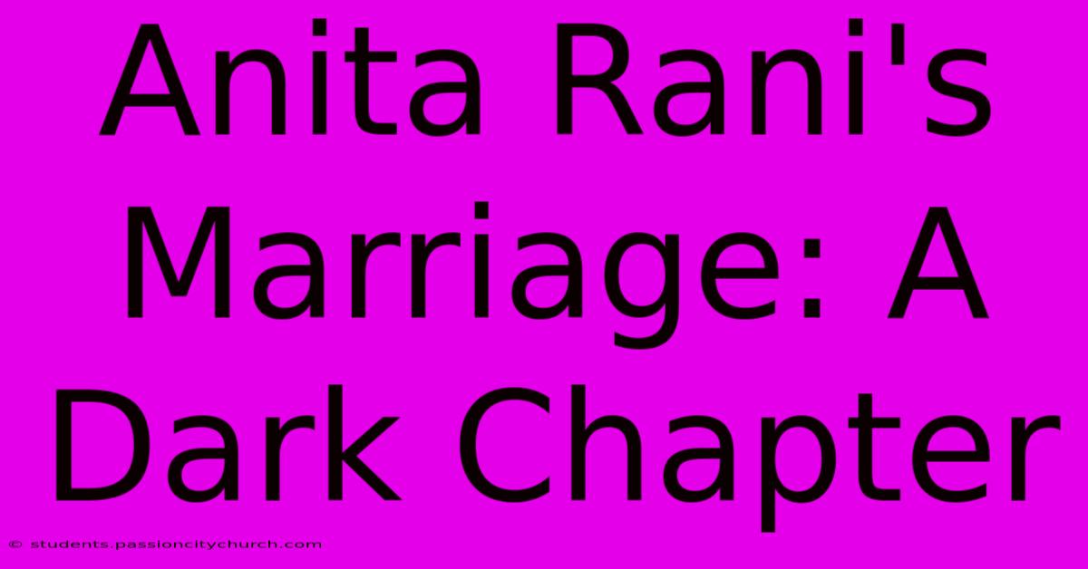 Anita Rani's Marriage: A Dark Chapter