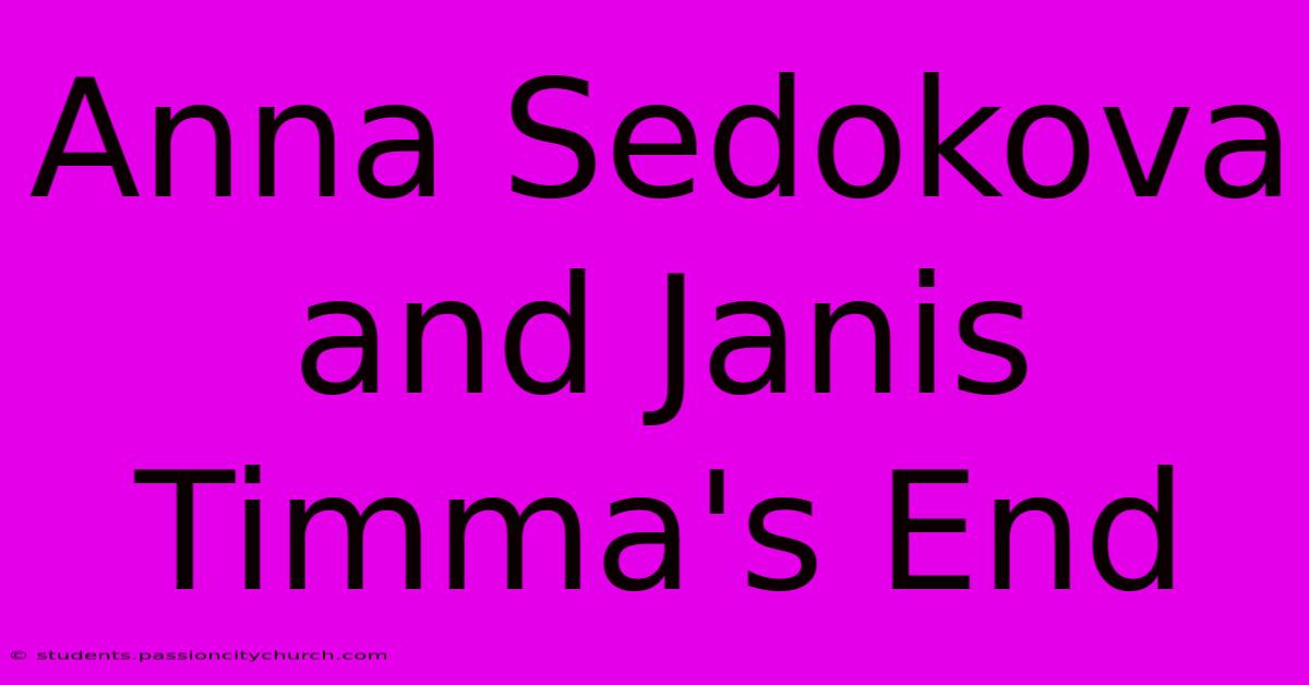 Anna Sedokova And Janis Timma's End