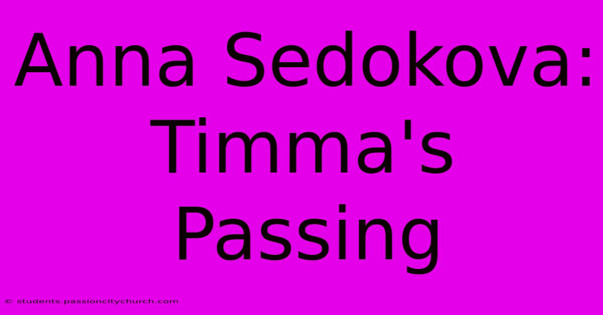 Anna Sedokova: Timma's Passing