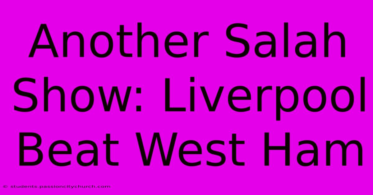 Another Salah Show: Liverpool Beat West Ham