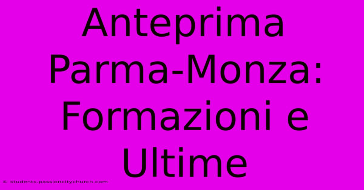 Anteprima Parma-Monza: Formazioni E Ultime