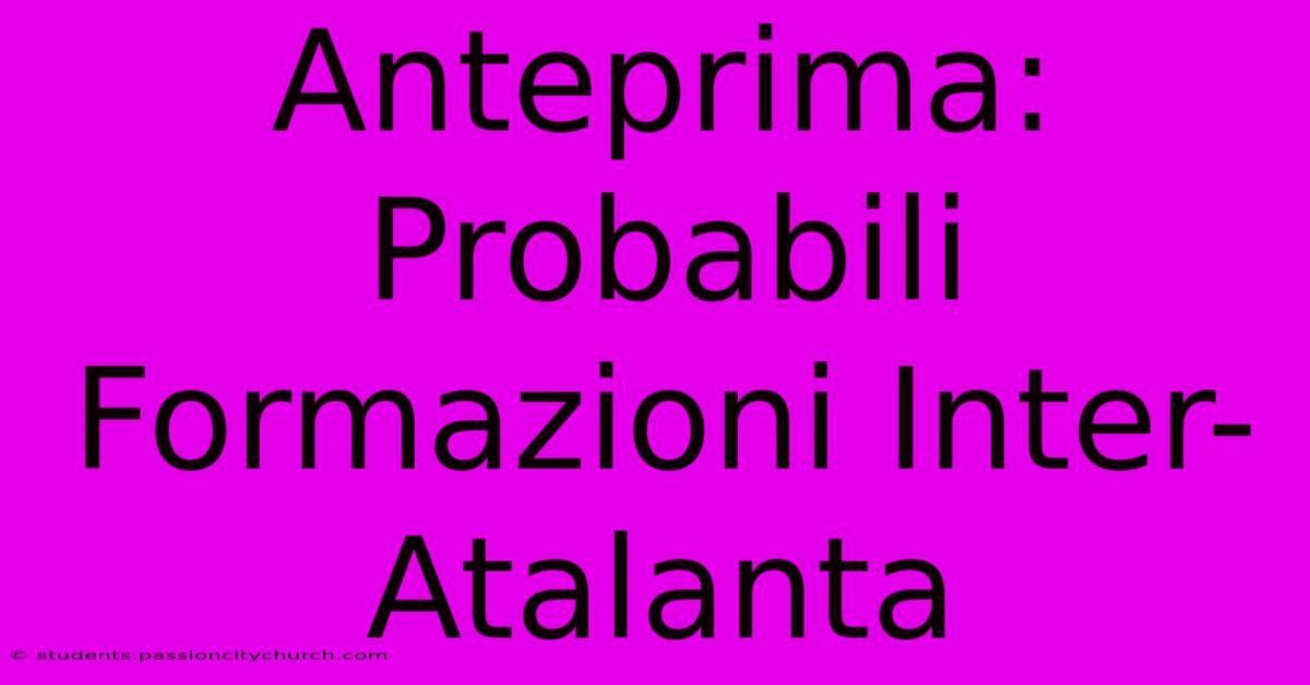 Anteprima: Probabili Formazioni Inter-Atalanta