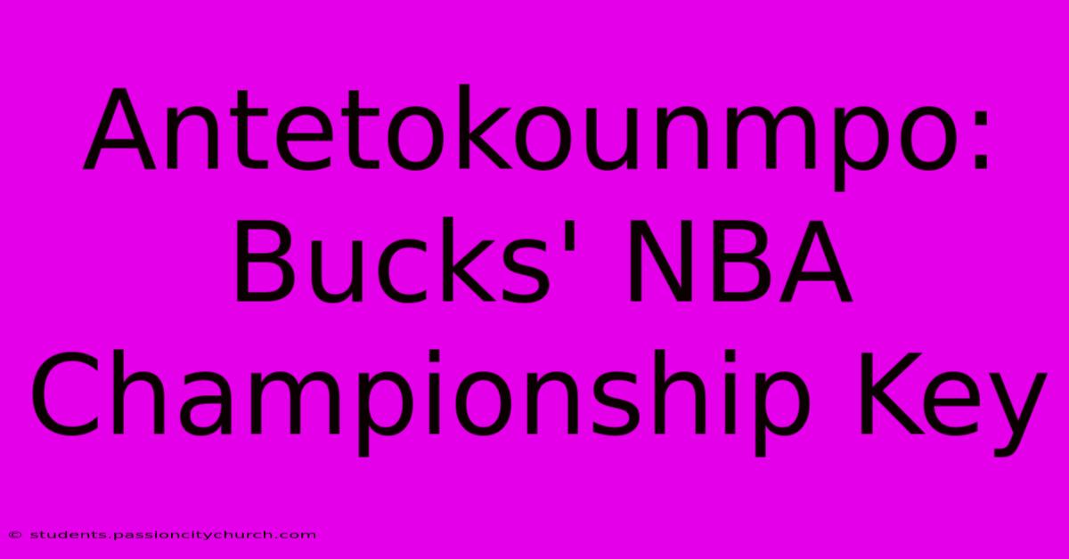 Antetokounmpo: Bucks' NBA Championship Key