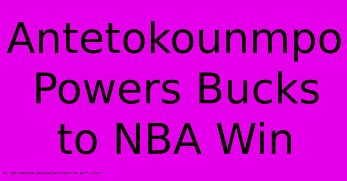 Antetokounmpo Powers Bucks To NBA Win