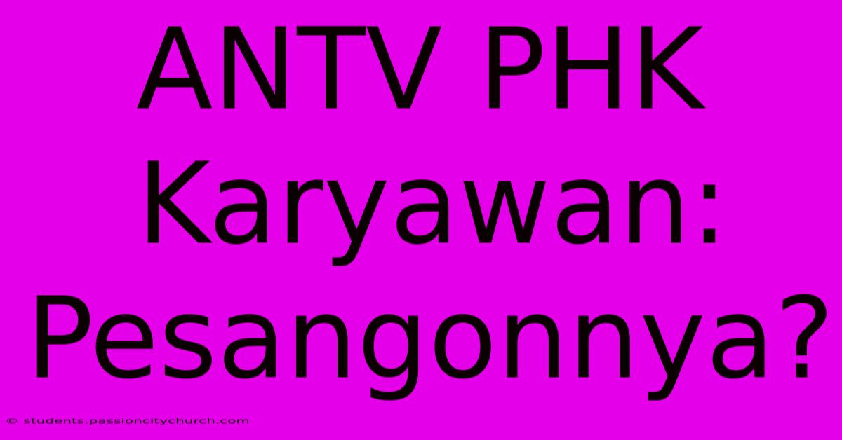 ANTV PHK Karyawan: Pesangonnya?