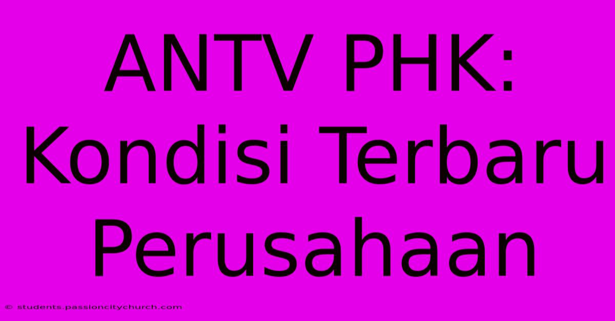 ANTV PHK:  Kondisi Terbaru Perusahaan