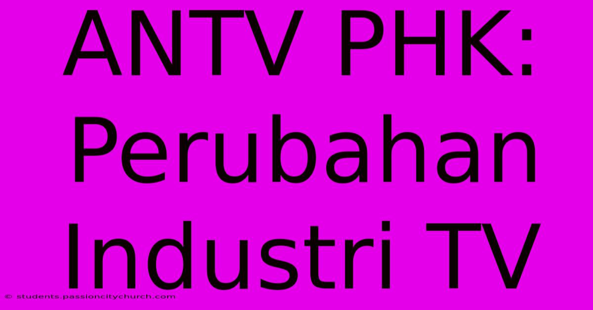 ANTV PHK:  Perubahan Industri TV