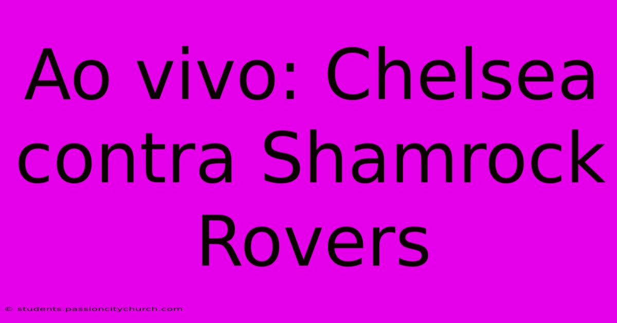 Ao Vivo: Chelsea Contra Shamrock Rovers