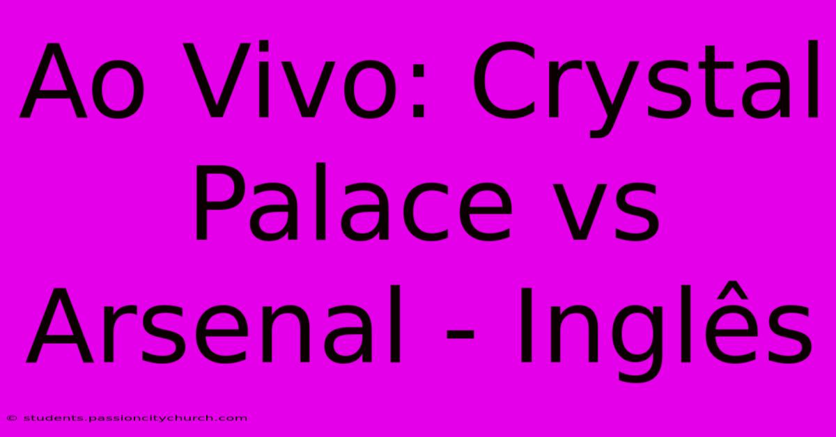 Ao Vivo: Crystal Palace Vs Arsenal - Inglês