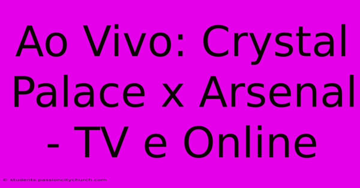 Ao Vivo: Crystal Palace X Arsenal - TV E Online