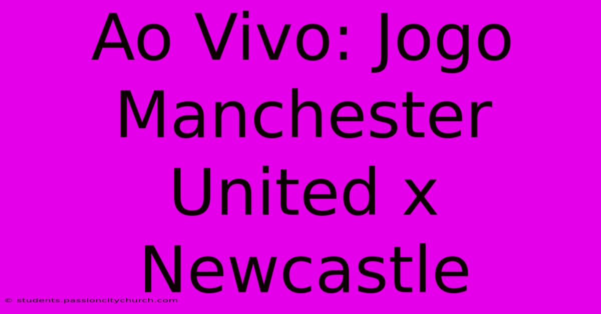 Ao Vivo: Jogo Manchester United X Newcastle