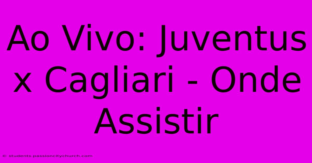 Ao Vivo: Juventus X Cagliari - Onde Assistir