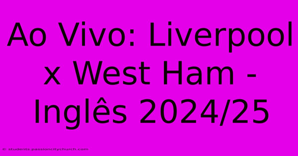 Ao Vivo: Liverpool X West Ham - Inglês 2024/25