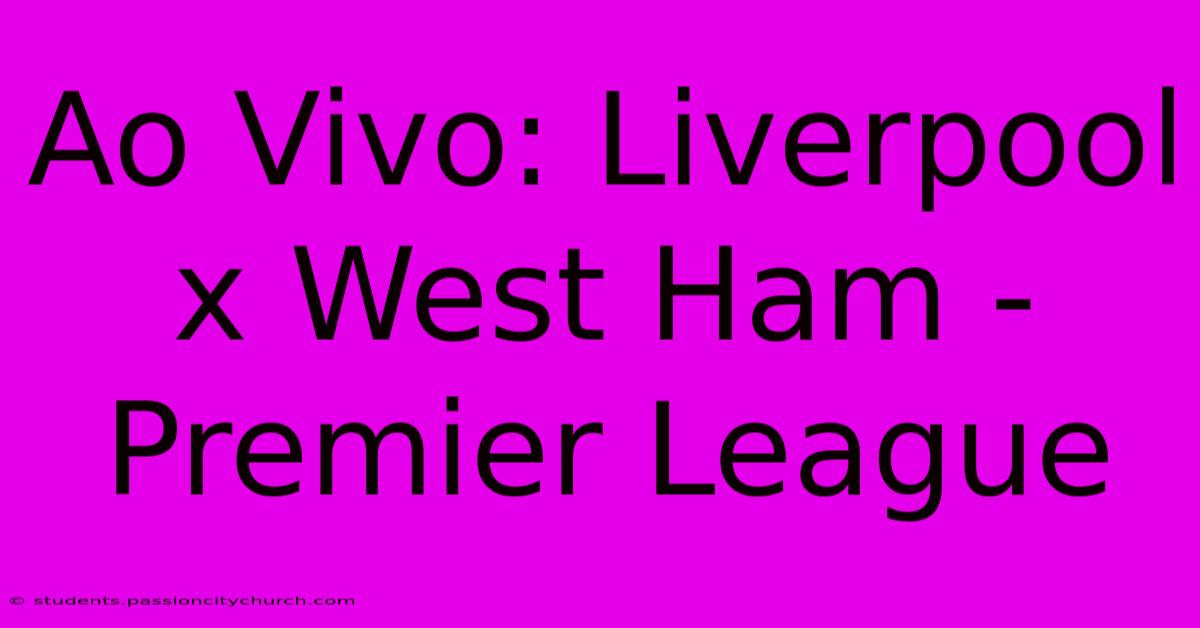 Ao Vivo: Liverpool X West Ham - Premier League