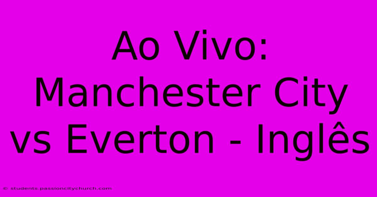 Ao Vivo: Manchester City Vs Everton - Inglês