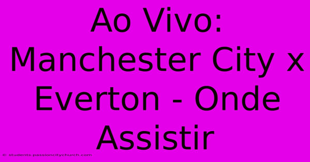 Ao Vivo: Manchester City X Everton - Onde Assistir