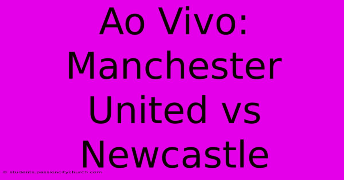 Ao Vivo: Manchester United Vs Newcastle