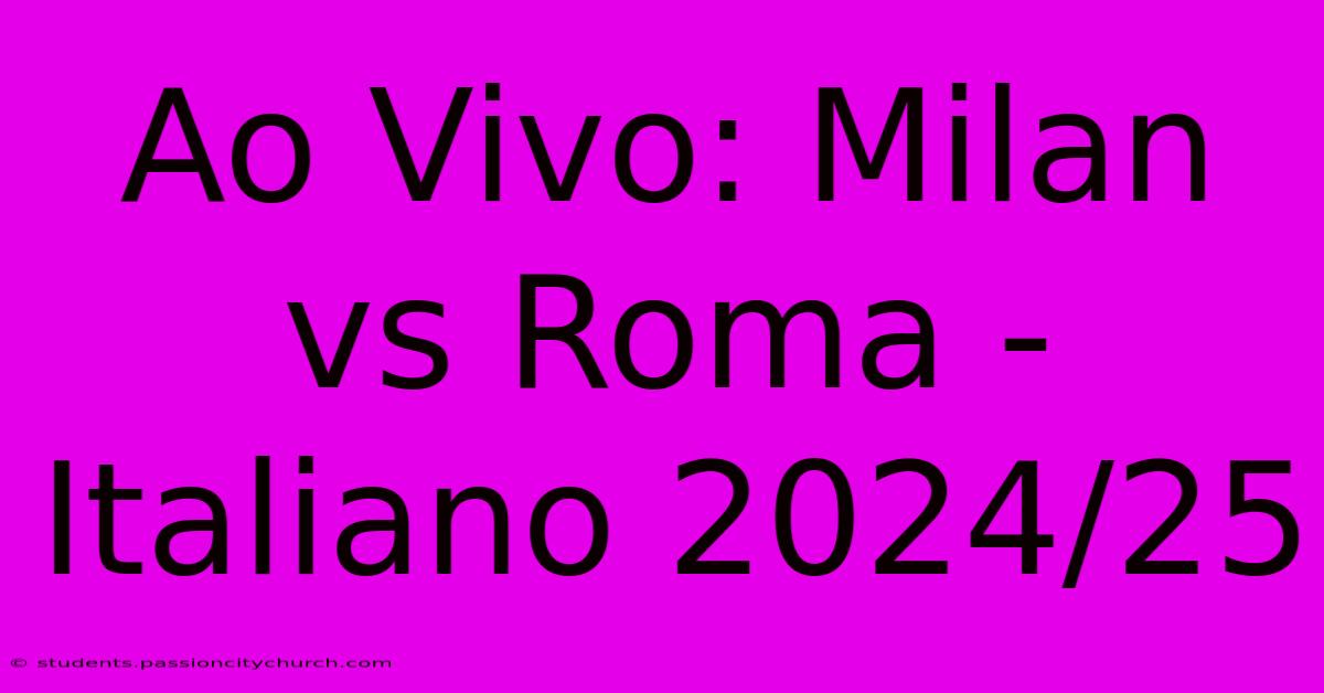 Ao Vivo: Milan Vs Roma - Italiano 2024/25