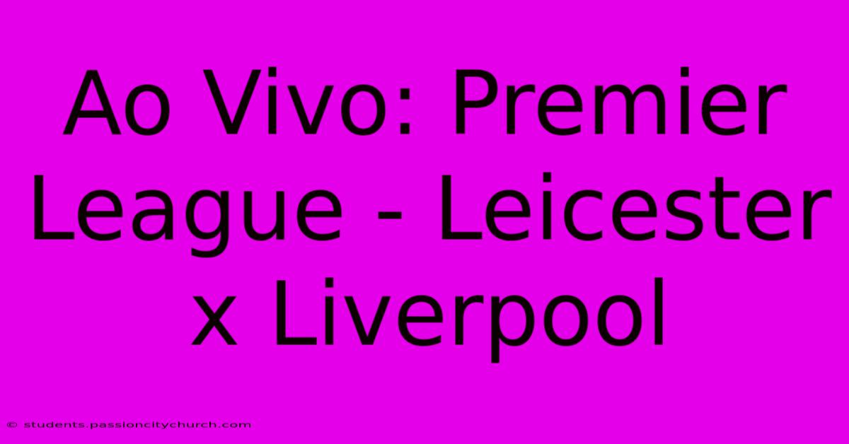 Ao Vivo: Premier League - Leicester X Liverpool