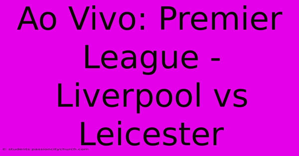 Ao Vivo: Premier League - Liverpool Vs Leicester