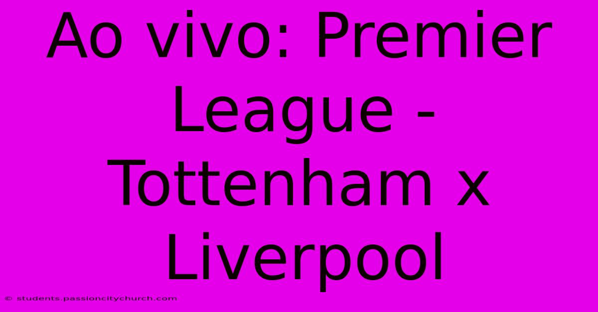 Ao Vivo: Premier League - Tottenham X Liverpool