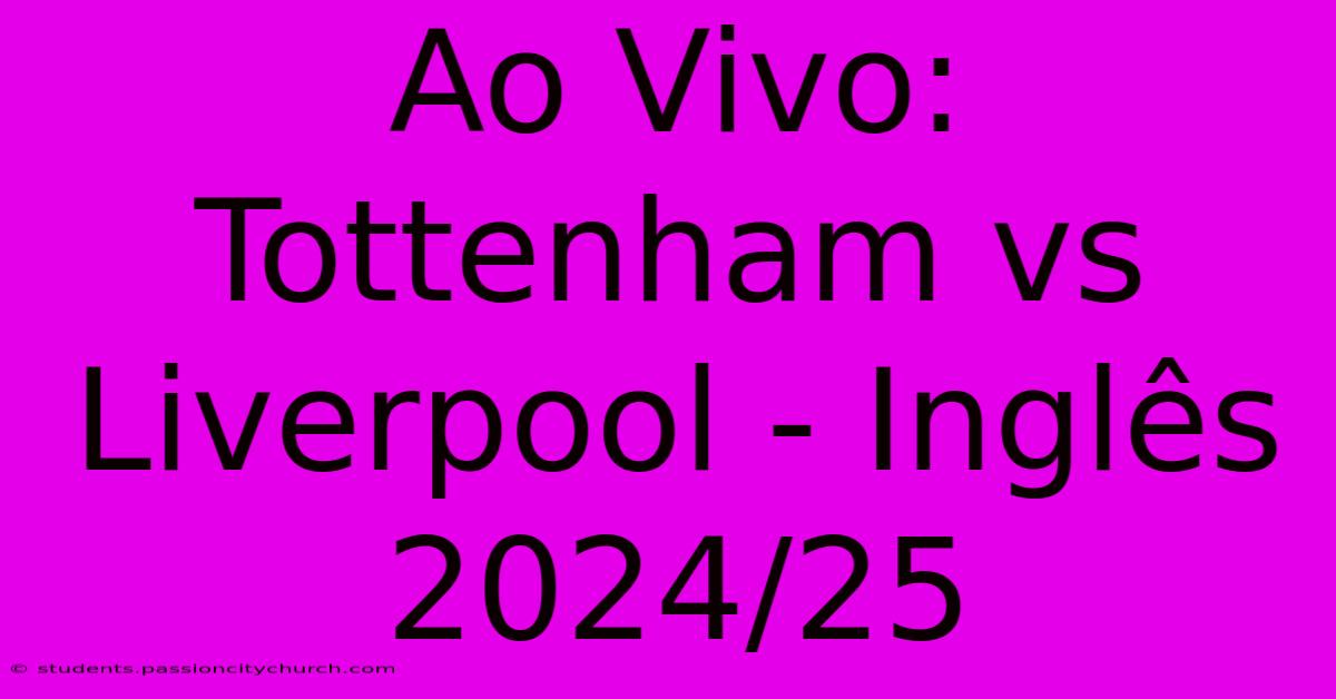 Ao Vivo: Tottenham Vs Liverpool - Inglês 2024/25