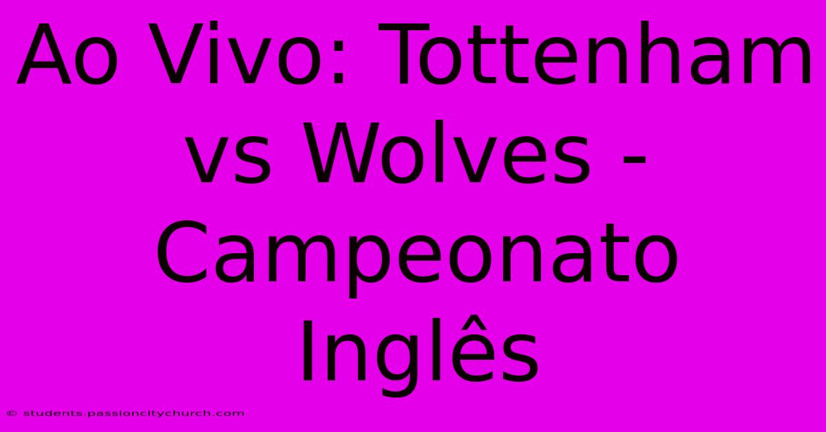 Ao Vivo: Tottenham Vs Wolves - Campeonato Inglês