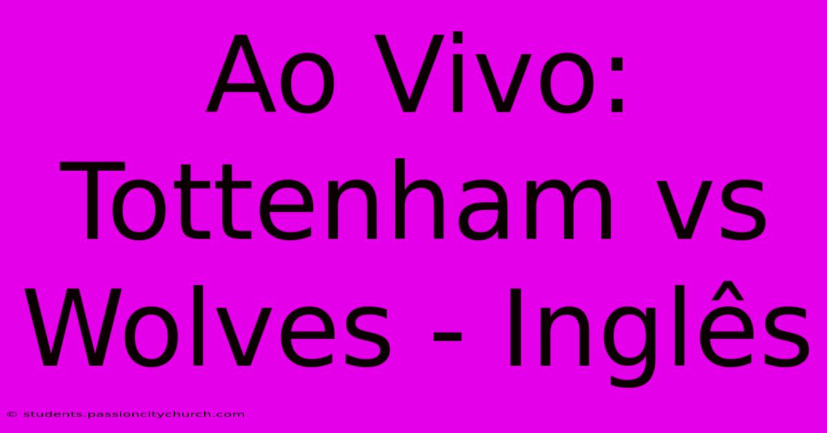 Ao Vivo: Tottenham Vs Wolves - Inglês