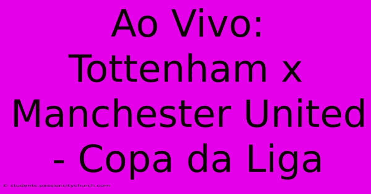 Ao Vivo: Tottenham X Manchester United - Copa Da Liga