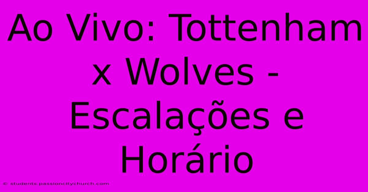 Ao Vivo: Tottenham X Wolves - Escalações E Horário