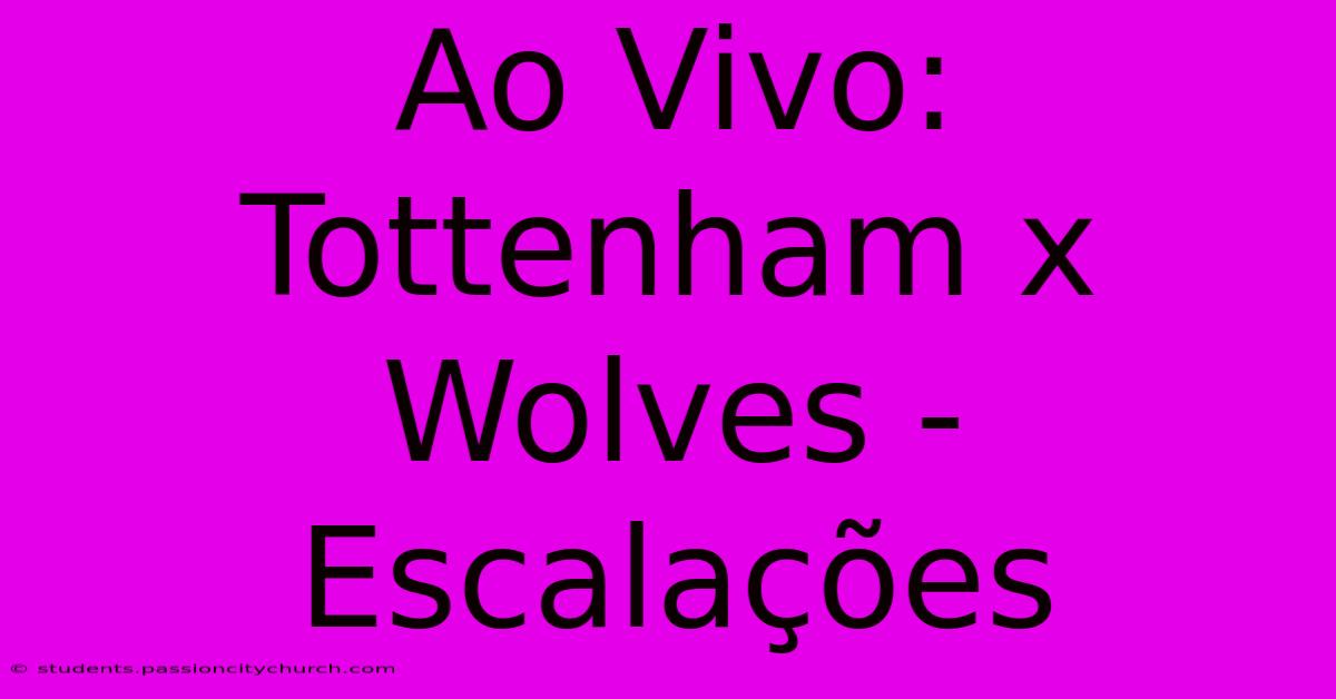 Ao Vivo: Tottenham X Wolves - Escalações