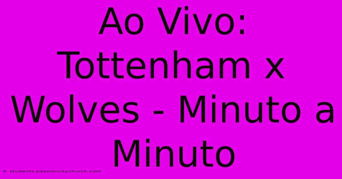 Ao Vivo: Tottenham X Wolves - Minuto A Minuto