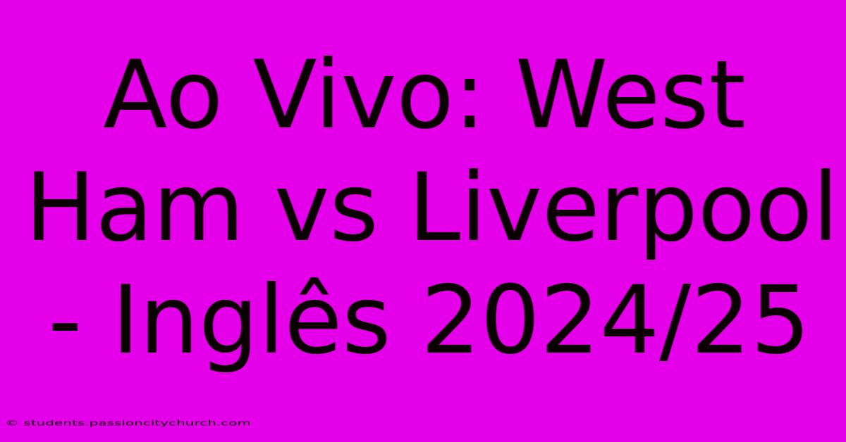 Ao Vivo: West Ham Vs Liverpool - Inglês 2024/25