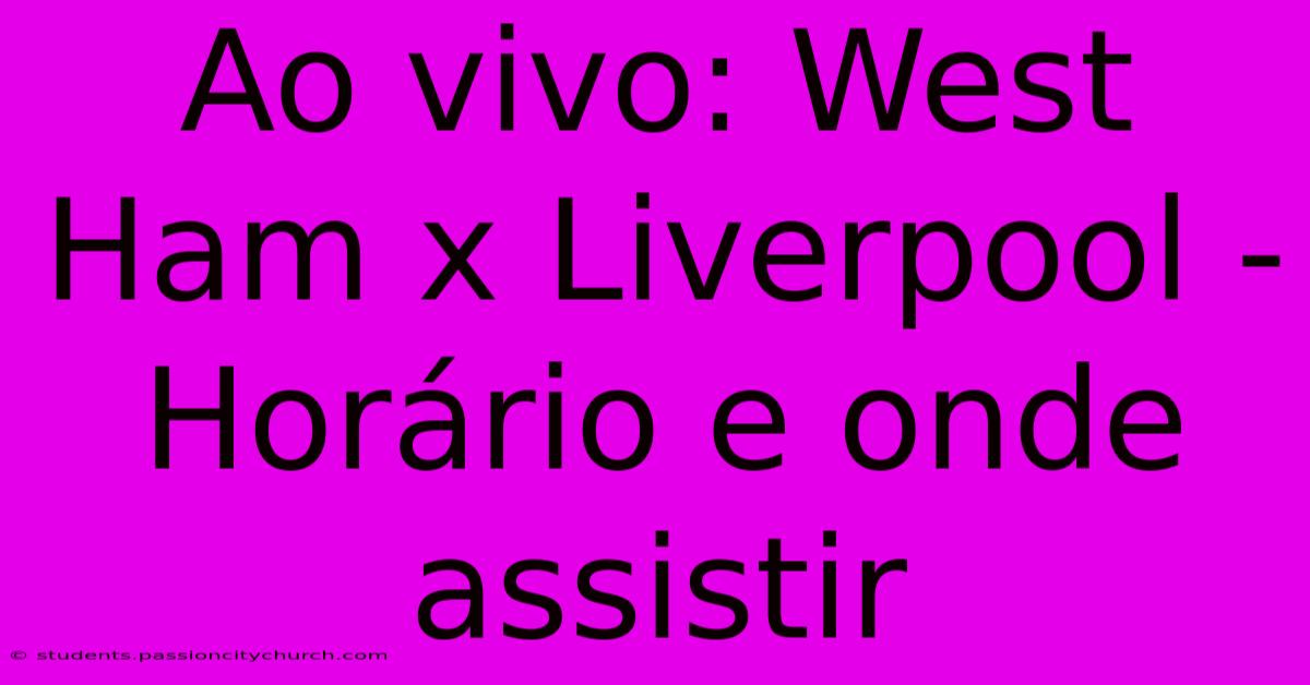 Ao Vivo: West Ham X Liverpool - Horário E Onde Assistir