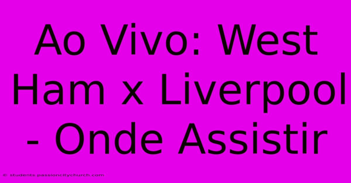 Ao Vivo: West Ham X Liverpool - Onde Assistir