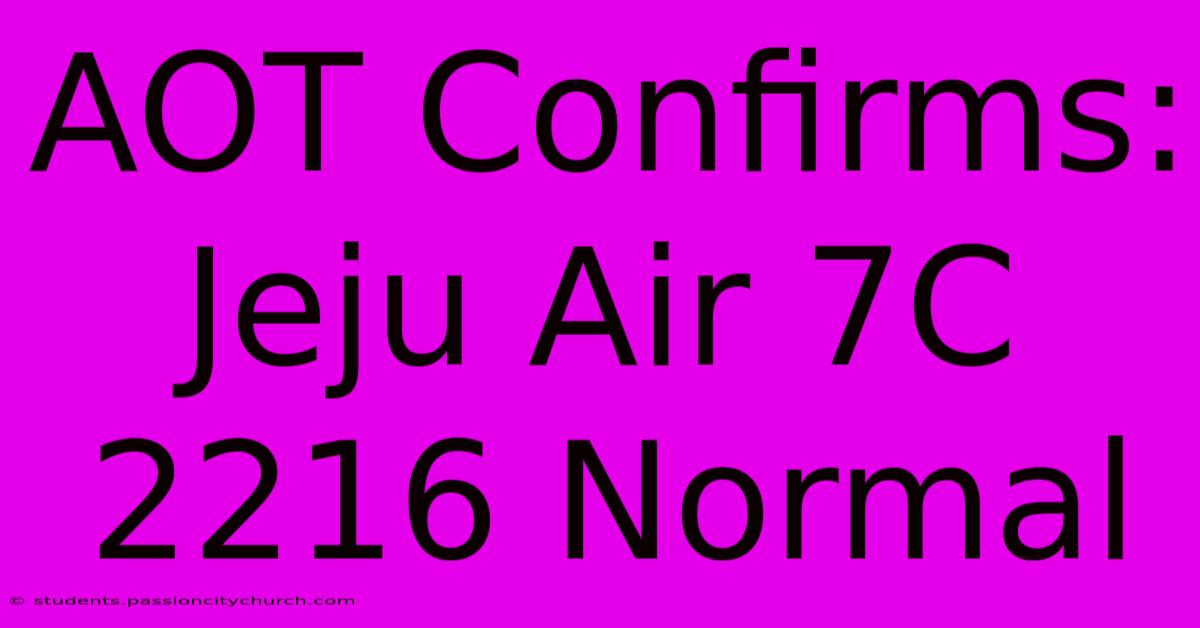 AOT Confirms: Jeju Air 7C 2216 Normal