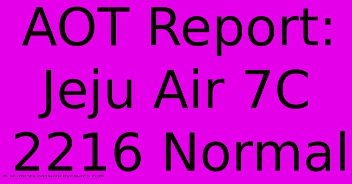 AOT Report: Jeju Air 7C 2216 Normal