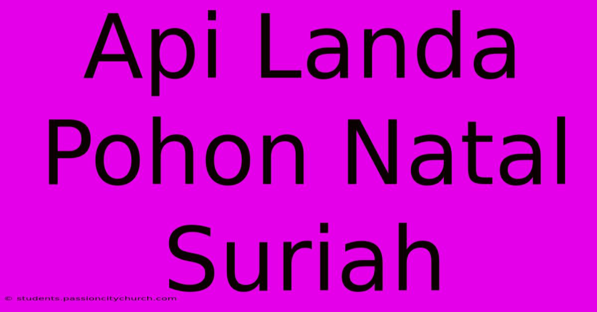 Api Landa Pohon Natal Suriah