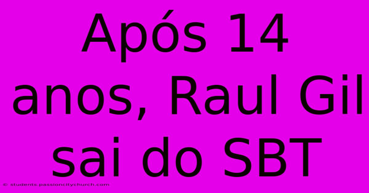 Após 14 Anos, Raul Gil Sai Do SBT